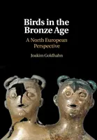Gli uccelli nell'età del bronzo: Una prospettiva nordeuropea - Birds in the Bronze Age: A North European Perspective