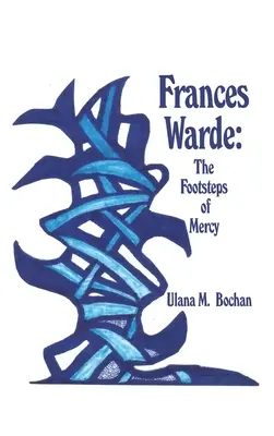 Frances Warde: I passi della misericordia - Frances Warde: The Footsteps of Mercy