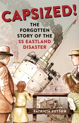 Capovolto! La storia dimenticata del disastro della SS Eastland - Capsized!: The Forgotten Story of the SS Eastland Disaster