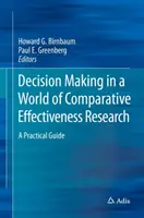 Il processo decisionale in un mondo di ricerca comparativa sull'efficacia: Una guida pratica - Decision Making in a World of Comparative Effectiveness Research: A Practical Guide