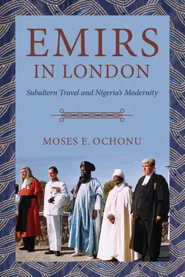 Emiri a Londra: viaggi subalterni e modernità della Nigeria - Emirs in London: Subaltern Travel and Nigeria's Modernity