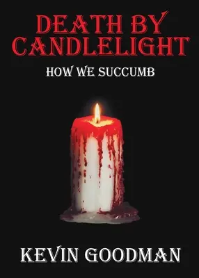 Morte a lume di candela: come soccombere - Death By Candlelight: How We Succumb