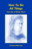 Come fare tutte le cose - Il vostro uso del potere divino - How To Do All Things - Your Use of Divine Power
