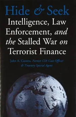 Hide and Seek: Intelligence, forze dell'ordine e lo stallo della guerra al finanziamento del terrorismo - Hide and Seek: Intelligence, Law Enforcement, and the Stalled War on Terrorist Finance