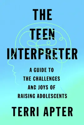 L'interprete adolescente: Una guida alle sfide e alle gioie dell'educazione degli adolescenti - The Teen Interpreter: A Guide to the Challenges and Joys of Raising Adolescents