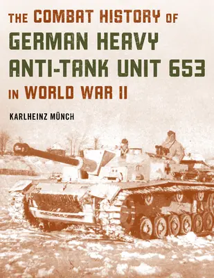 La storia di combattimento dell'unità anticarro pesante tedesca 653 nella Seconda Guerra Mondiale - The Combat History of German Heavy Anti-Tank Unit 653 in World War II