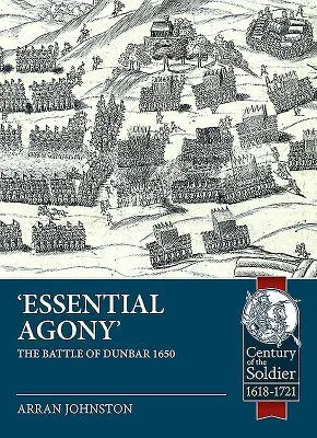 Agonia essenziale: La battaglia di Dunbar 1650 - Essential Agony: The Battle of Dunbar 1650