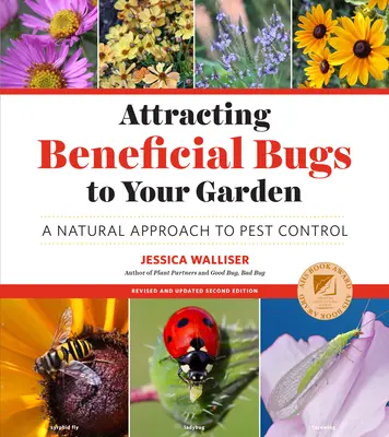 Attirare gli insetti benefici in giardino, seconda edizione riveduta e aggiornata: Un approccio naturale al controllo dei parassiti - Attracting Beneficial Bugs to Your Garden, Revised and Updated Second Edition: A Natural Approach to Pest Control