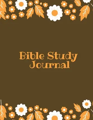 Jurnal Studi Alkitab: Catatan Kitab Suci Harian, Menulis & Mencatat Doa & Pujian, Buku Catatan Kristen - Bible Study Journal: Daily Scripture Notes, Write & Record Prayer & Praise, Christian Notebook