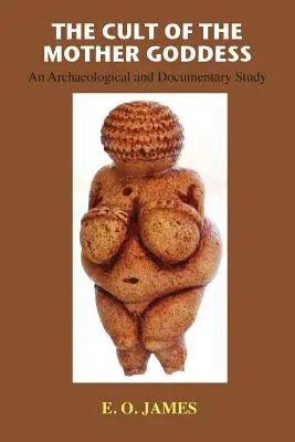 Il culto della Dea Madre: Uno studio archeologico e documentario - The Cult of the Mother Goddess: An Archaeological and Documentary Study