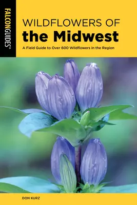 Fiori selvatici del Midwest: Una guida sul campo a oltre 600 fiori selvatici della regione - Wildflowers of the Midwest: A Field Guide to Over 600 Wildflowers in the Region
