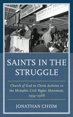 Santi nella lotta: Attivisti della Chiesa di Dio in Cristo nel Movimento per i diritti civili di Memphis, 1954-1968 - Saints in the Struggle: Church of God in Christ Activists in the Memphis Civil Rights Movement, 1954-1968