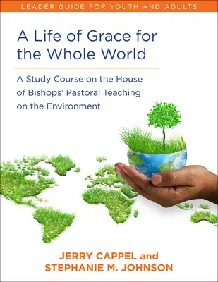 Una vita di grazia per tutto il mondo, Guida per il lettore: Un corso di studio sull'insegnamento pastorale della Casa dei vescovi sull'ambiente - A Life of Grace for the Whole World, Leader's Guide: A Study Course on the House of Bishops' Pastoral Teaching on the Environment