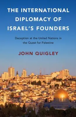 La diplomazia internazionale dei fondatori di Israele: L'inganno alle Nazioni Unite nella ricerca della Palestina - The International Diplomacy of Israel's Founders: Deception at the United Nations in the Quest for Palestine