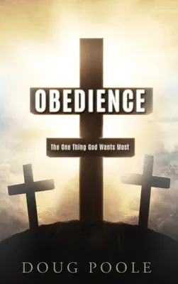 Obbedienza: L'unica cosa che Dio vuole di più - Obedience: The One Thing God Wants Most