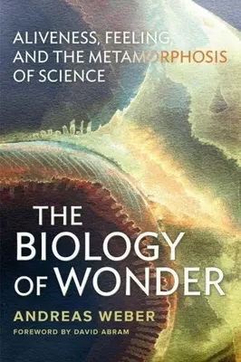 La biologia della meraviglia: Alività, sentimento e metamorfosi della scienza - The Biology of Wonder: Aliveness, Feeling and the Metamorphosis of Science