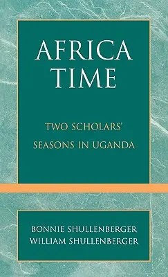 Il tempo dell'Africa: le stagioni di due studiosi in Uganda - Africa Time: Two Scholars' Seasons in Uganda