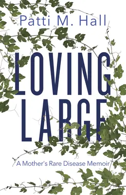 Amare alla grande: Memorie di una madre affetta da una malattia rara - Loving Large: A Mother's Rare Disease Memoir