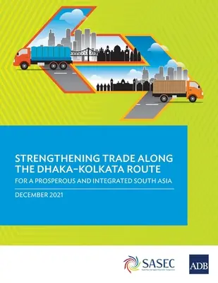 Rafforzare il commercio lungo la rotta Dhaka-Kolkata: Per un'Asia meridionale prospera e integrata - Strengthening Trade Along the Dhaka-Kolkata Route: For a Prosperous and Integrated South Asia