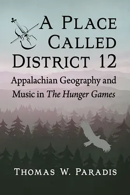 Un luogo chiamato Distretto 12: geografia e musica degli Appalachi in Hunger Games - A Place Called District 12: Appalachian Geography and Music in the Hunger Games