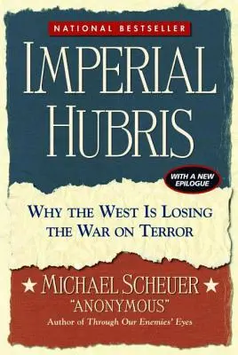 Hubris imperiale: Perché l'Occidente sta perdendo la guerra al terrorismo - Imperial Hubris: Why the West Is Losing the War on Terror