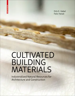 Materiali da costruzione coltivati - Risorse naturali industrializzate per l'architettura e la costruzione - Cultivated Building Materials - Industrialized Natural Resources for Architecture and Construction