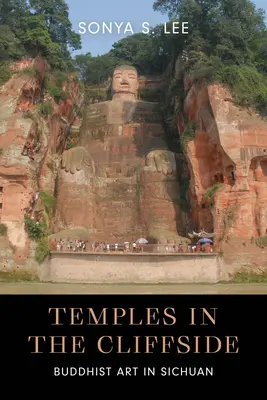 Templi nella scogliera: Arte buddista nel Sichuan - Temples in the Cliffside: Buddhist Art in Sichuan