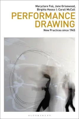 Disegno performativo: Nuove pratiche dal 1945 - Performance Drawing: New Practices Since 1945