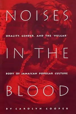 Rumori nel sangue: Oralità, genere e corpo volgare della cultura popolare giamaicana - Noises in the Blood: Orality, Gender, and Thevulgar Body of Jamaican Popular Culture