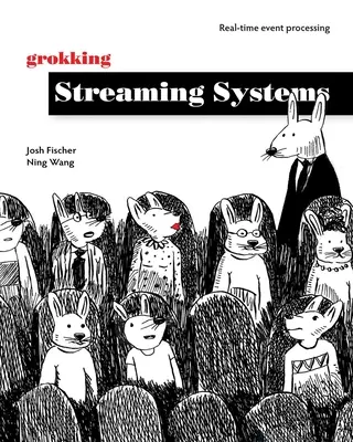Grokking Streaming Systems: Elaborazione di eventi in tempo reale - Grokking Streaming Systems: Real-Time Event Processing
