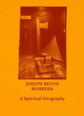 Joseph Beuys - Manresa: Una geografia spirituale - Joseph Beuys--Manresa: A Spiritual Geography