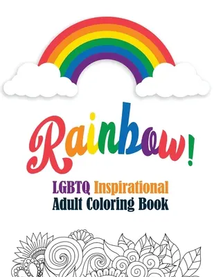 Arcobaleno! - Libro da colorare per adulti di ispirazione LGBTQ: Disegni da colorare per rilassarsi, Libro da colorare per adulti con citazioni ispirate e divertenti, Atto artistico creativo - Rainbow! - LGBTQ Inspirational Adult Coloring Book: Coloring Pages for Relaxation, Adult Coloring Book with Fun Inspirational Quotes, Creative Art Act