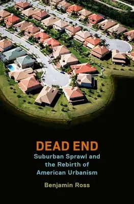 Il vicolo cieco: L'espansione suburbana e la rinascita dell'urbanistica americana - Dead End: Suburban Sprawl and the Rebirth of American Urbanism
