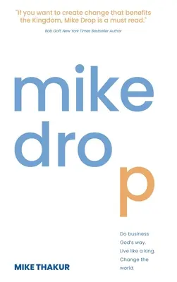 Mike Drop: Fare affari alla maniera di Dio. Vivere come un re. Cambiare il mondo - Mike Drop: Do Business God's Way. Live Like a King. Change the World