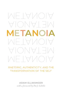 Metanoia: Retorica, autenticità e trasformazione del sé - Metanoia: Rhetoric, Authenticity, and the Transformation of the Self