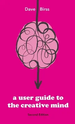 Guida alla mente creativa: Rivela da dove nascono le idee e aiuta ad averne di più - A User Guide To The Creative Mind: Revealing where ideas come from and helping you have more of them