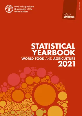 Alimentazione e agricoltura mondiale - Annuario statistico 2021 - World Food and Agriculture - Statistical Yearbook 2021