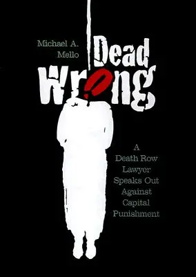 Sbagliato: Un avvocato del braccio della morte parla contro la pena capitale - Dead Wrong: A Death Row Lawyer Speaks Out Against Capital Punishment