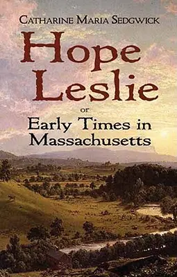 Hope Leslie: o i primi tempi nel Massachusetts - Hope Leslie: Or Early Times in Massachusetts
