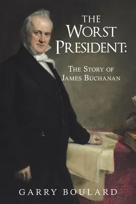 Il peggior presidente: la storia di James Buchanan - The Worst President--The Story of James Buchanan