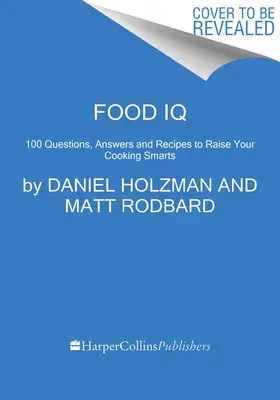 Quoziente alimentare: 100 domande, risposte e ricette per aumentare l'intelligenza in cucina - Food IQ: 100 Questions, Answers, and Recipes to Raise Your Cooking Smarts