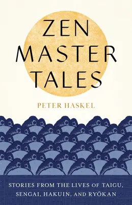 Racconti di maestri zen: Storie dalla vita di Taigu, Sengai, Hakuin e Ryokan - Zen Master Tales: Stories from the Lives of Taigu, Sengai, Hakuin, and Ryokan