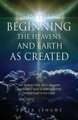 In principio furono creati il cielo e la terra: Il mondo che fu, il mondo che è ora e il mondo che verrà - In the Beginning the Heavens and Earth as Created: The World That Then Was and the World That Is Now and the World That Is to Come