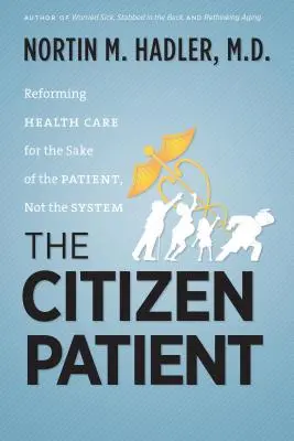 Il paziente cittadino: Riformare l'assistenza sanitaria per il bene del paziente, non del sistema - The Citizen Patient: Reforming Health Care for the Sake of the Patient, Not the System