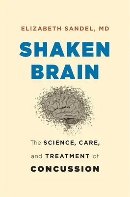 Cervello scosso: La scienza, la cura e il trattamento della commozione cerebrale - Shaken Brain: The Science, Care, and Treatment of Concussion
