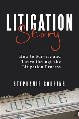 Storia del contenzioso: Come sopravvivere e prosperare attraverso il processo di contenzioso - Litigation Story: How to Survive and Thrive Through the Litigation Process