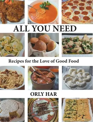 Tutto ciò che serve: Ricette per l'amore del buon cibo - All You Need: Recipes for the Love of Good Food
