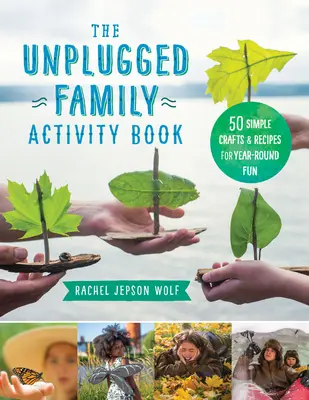 Il libro di attività per la famiglia Unplugged: 60+ semplici lavoretti e ricette per divertirsi tutto l'anno - The Unplugged Family Activity Book: 60+ Simple Crafts and Recipes for Year-Round Fun