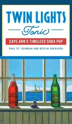 Twin Lights Tonic: La soda senza tempo di Cape Ann - Twin Lights Tonic: Cape Ann's Timeless Soda Pop
