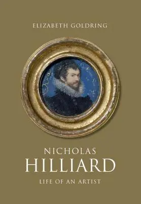 Nicholas Hilliard: Vita di un artista - Nicholas Hilliard: Life of an Artist